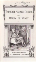 de Windt Harry Willes Darell: Through Savage Europe. Being the Narrative of a Journey throughout the Balkan States and European Russia